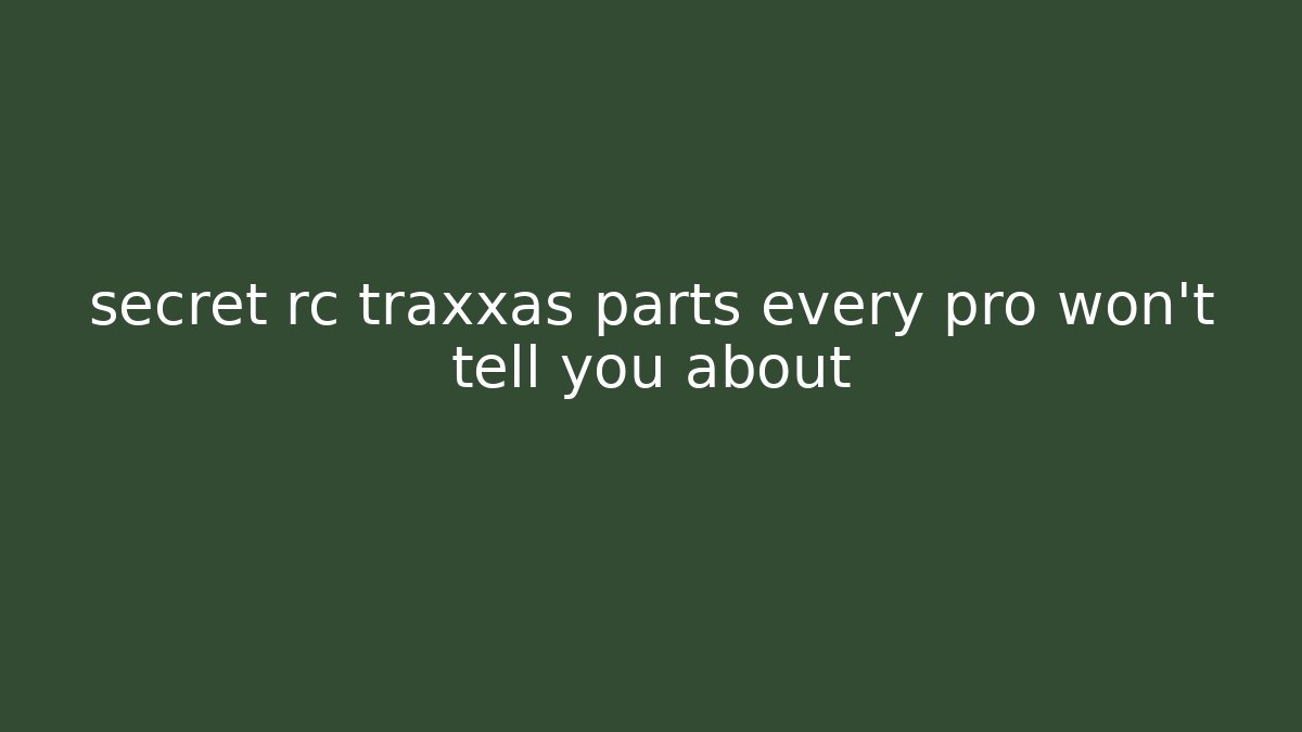 secret rc traxxas parts every pro won't tell you about