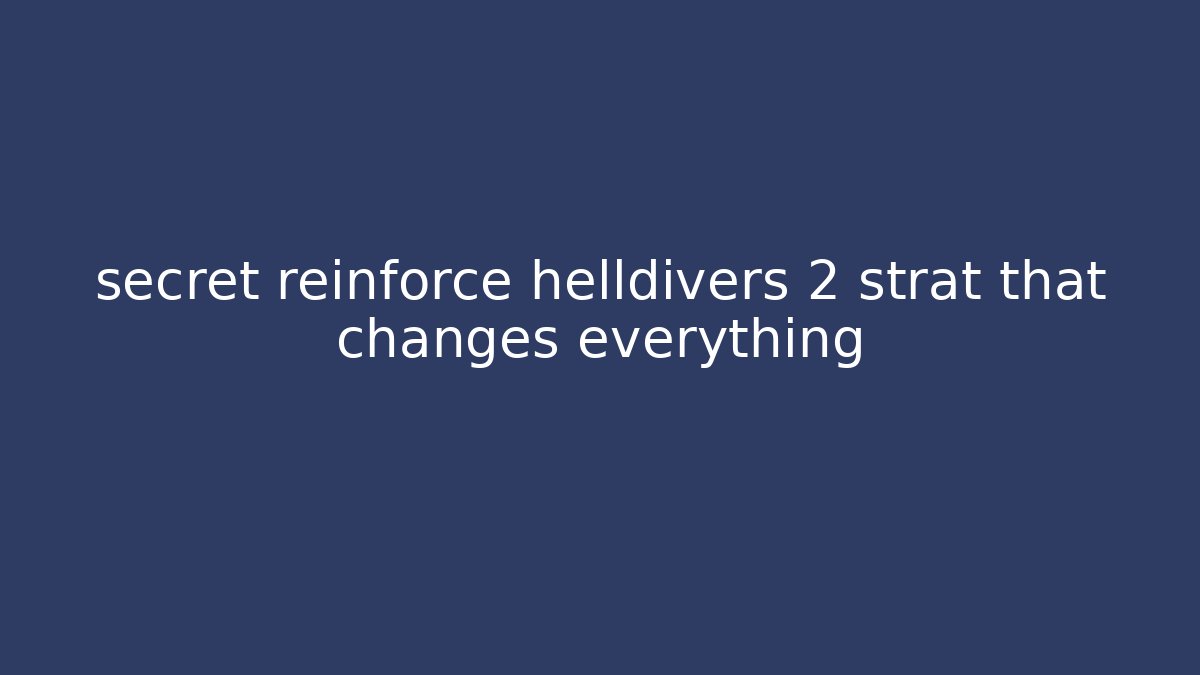 secret reinforce helldivers 2 strat that changes everything - Método de Aprovação