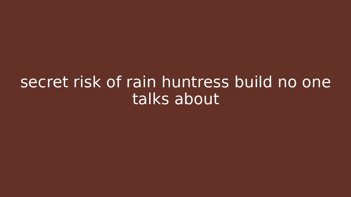 secret risk of rain huntress build no one talks about