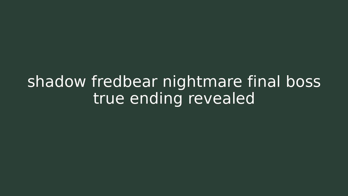shadow fredbear nightmare final boss true ending revealed - Método de Aprovação