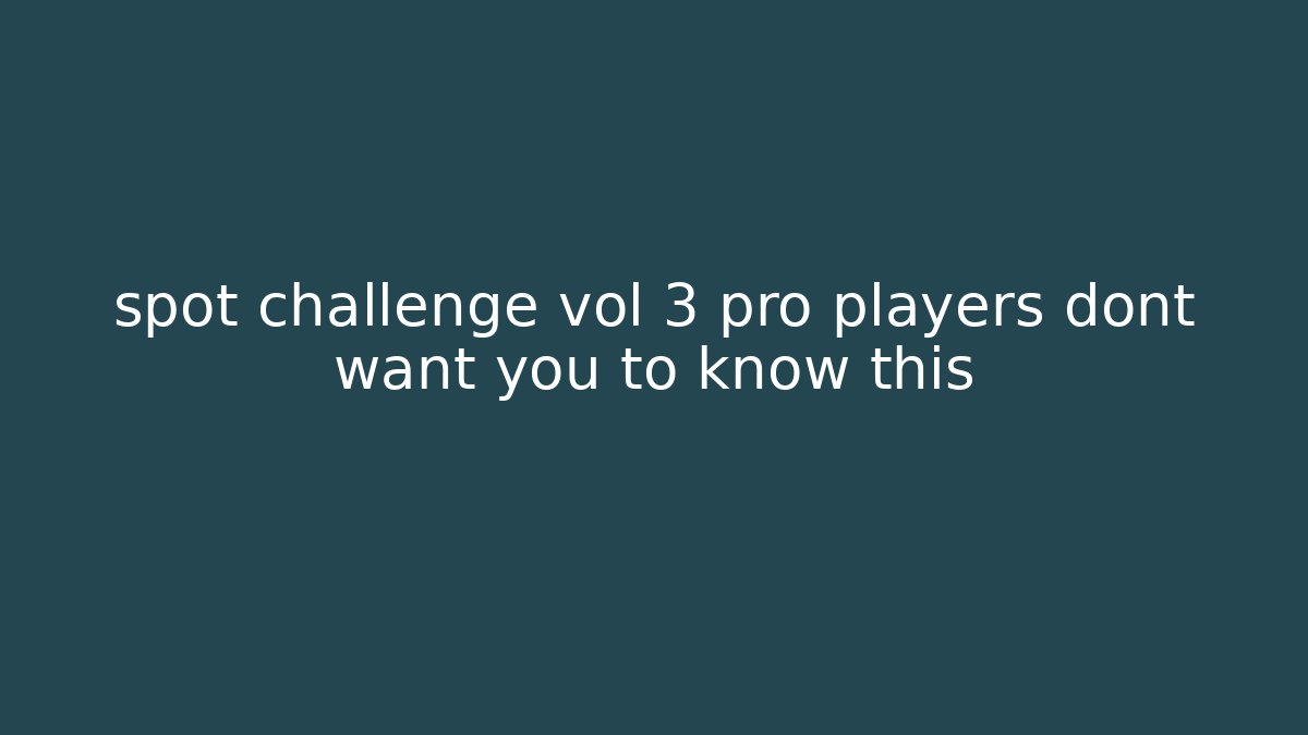 spot challenge vol 3 pro players dont want you to know this