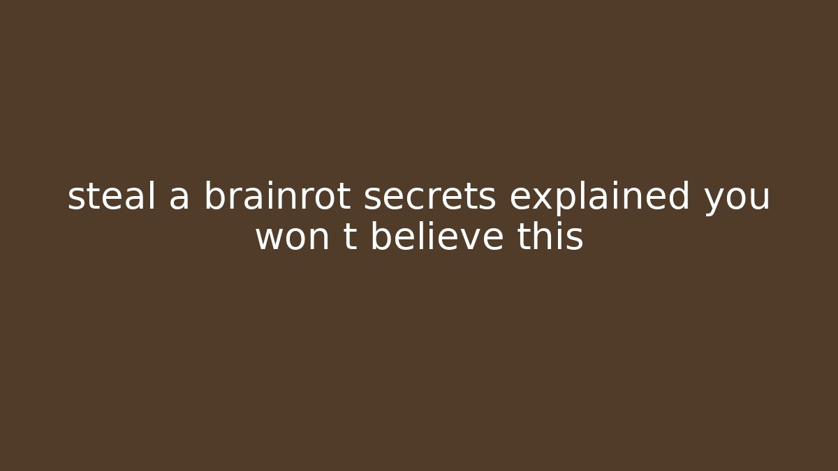 steal a brainrot secrets explained you won t believe this