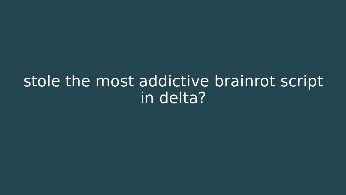 stole the most addictive brainrot script in delta?