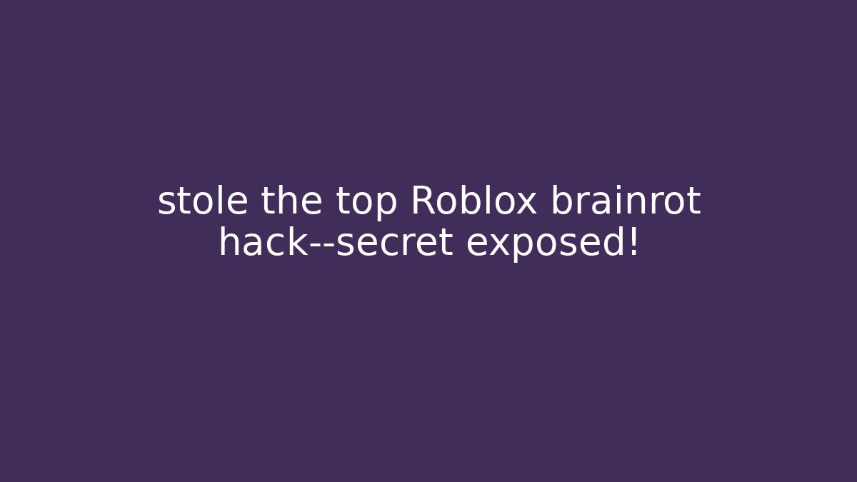 stole the top Roblox brainrot hack—secret exposed!