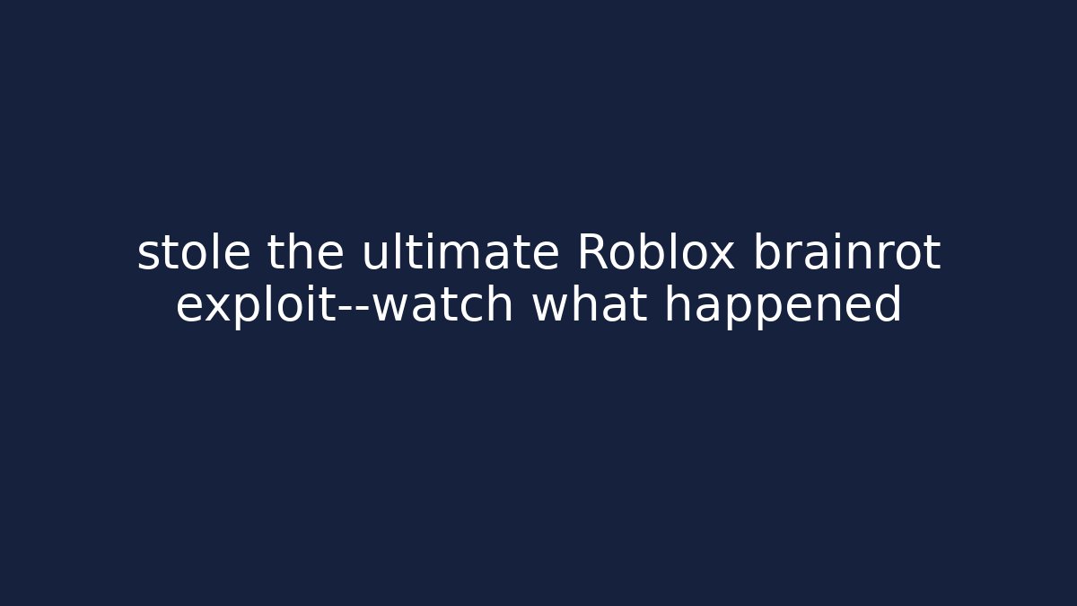 stole the ultimate Roblox brainrot exploit—watch what happened