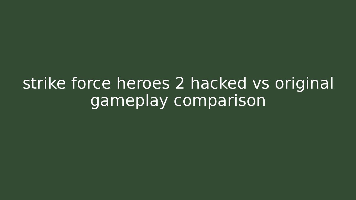 strike force heroes 2 hacked vs original gameplay comparison