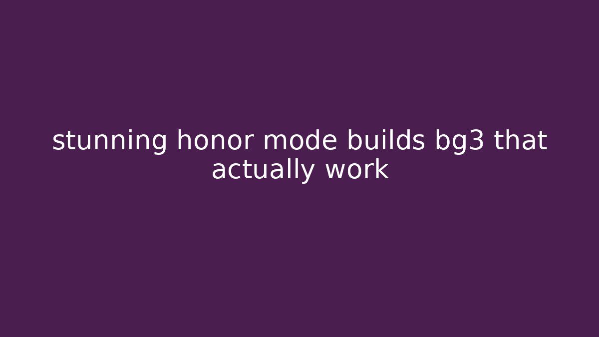stunning honor mode builds bg3 that actually work