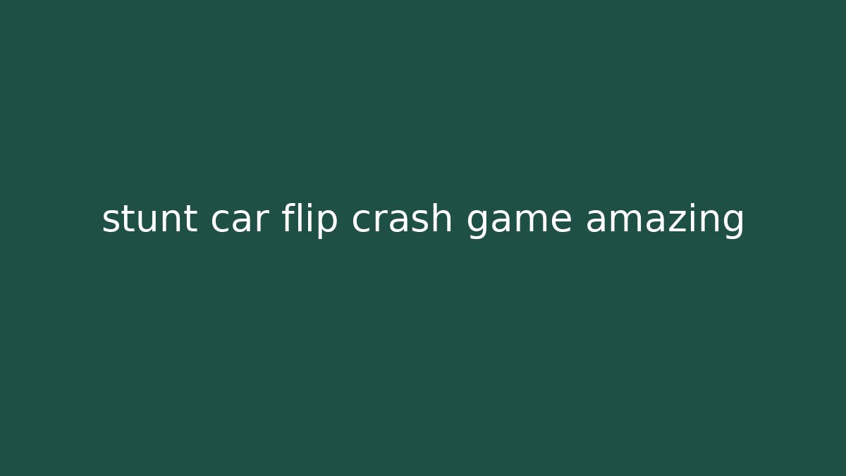 stunt car flip crash game amazing - Método de Aprovação