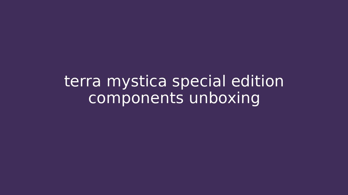 terra mystica special edition components unboxing