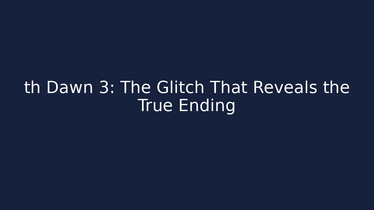 th Dawn 3: The Glitch That Reveals the True Ending - Método de Aprovação