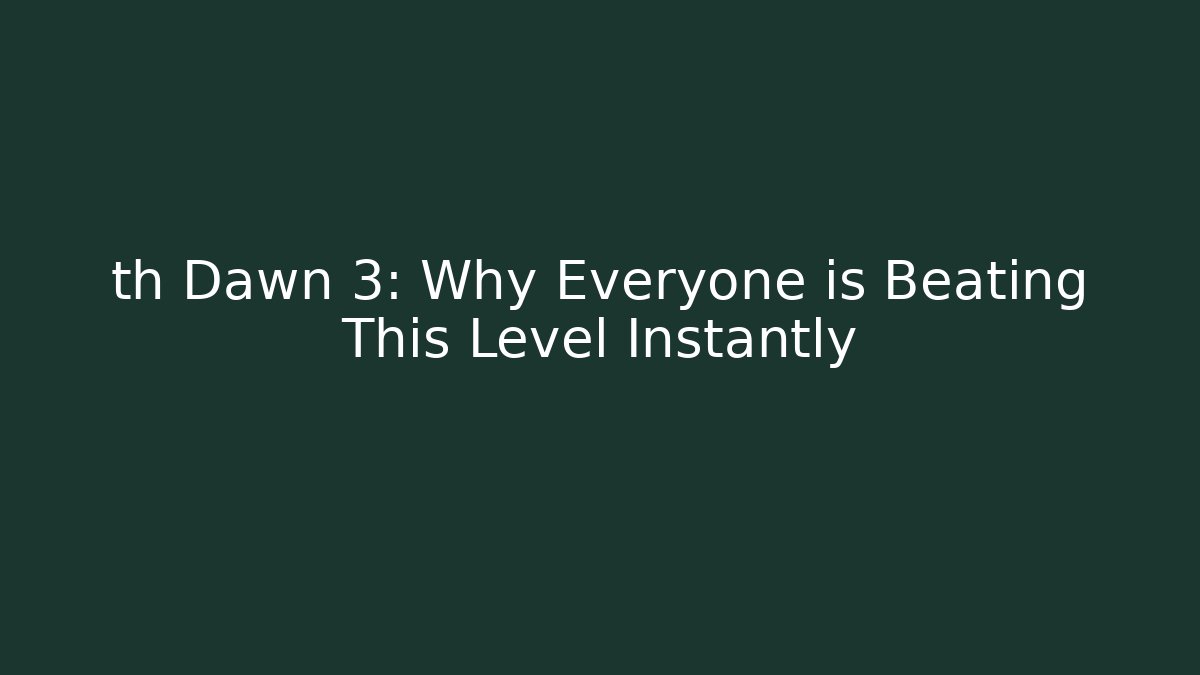 th Dawn 3: Why Everyone is Beating This Level Instantly - Método de Aprovação