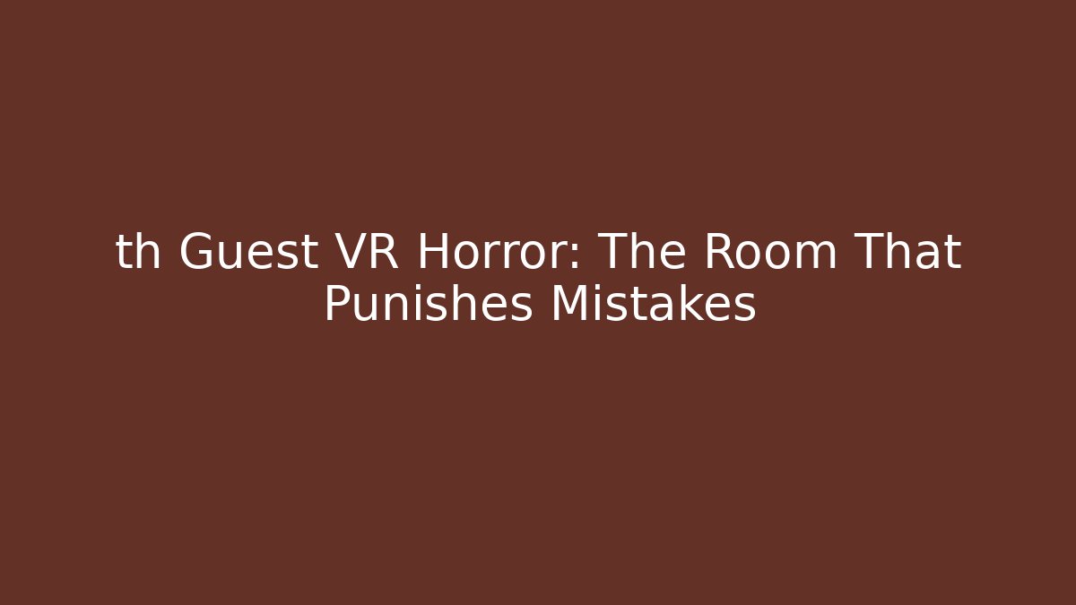 th Guest VR Horror: The Room That Punishes Mistakes