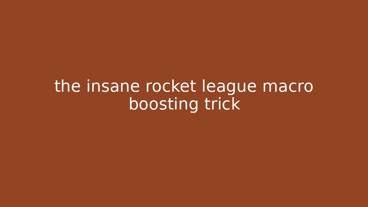 the insane rocket league macro boosting trick - Método de Aprovação