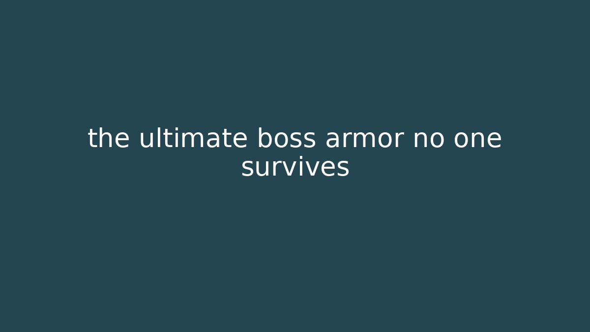 the ultimate boss armor no one survives