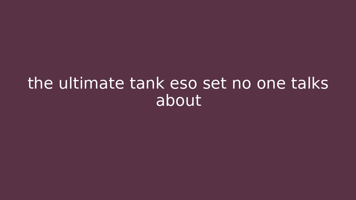 the ultimate tank eso set no one talks about