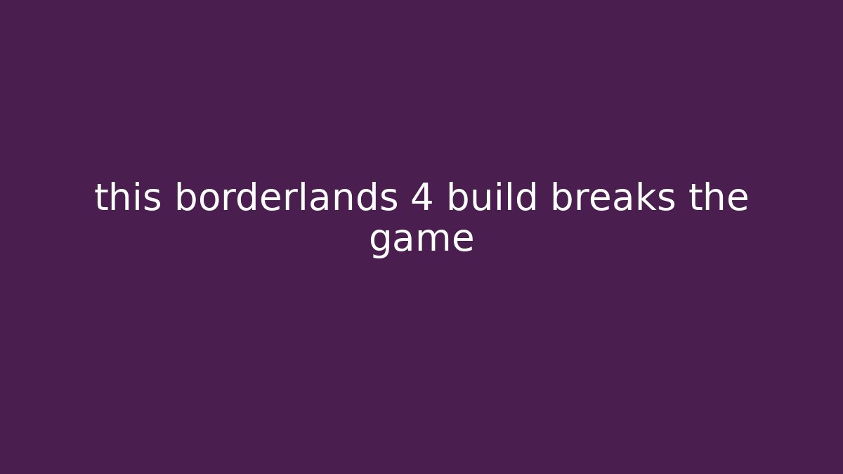 this borderlands 4 build breaks the game - Método de Aprovação