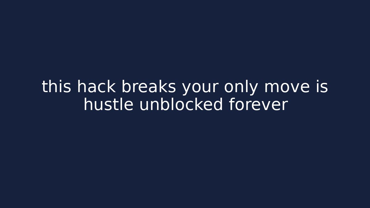 this hack breaks your only move is hustle unblocked forever