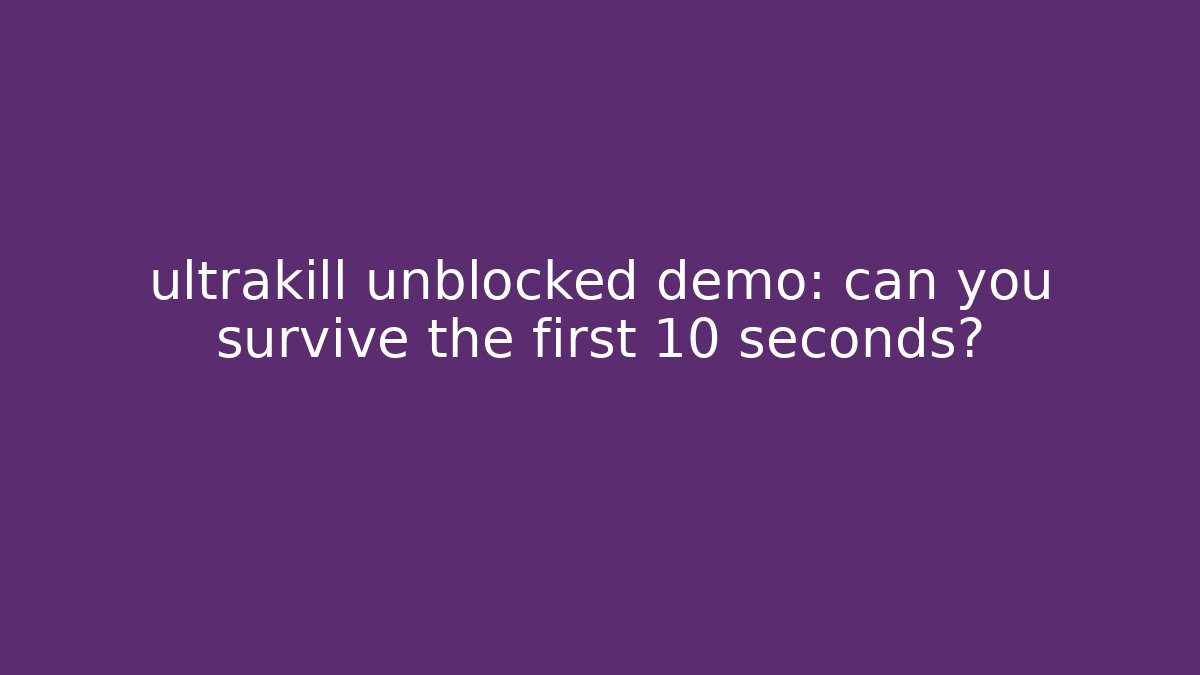 ultrakill unblocked demo: can you survive the first 10 seconds?