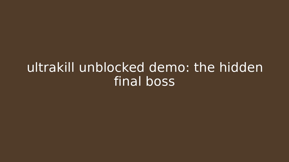 ultrakill unblocked demo: the hidden final boss