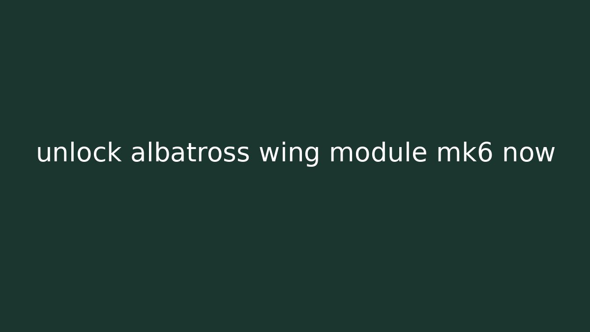 unlock albatross wing module mk6 now
