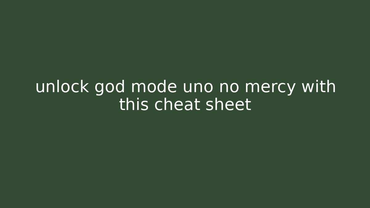 unlock god mode uno no mercy with this cheat sheet