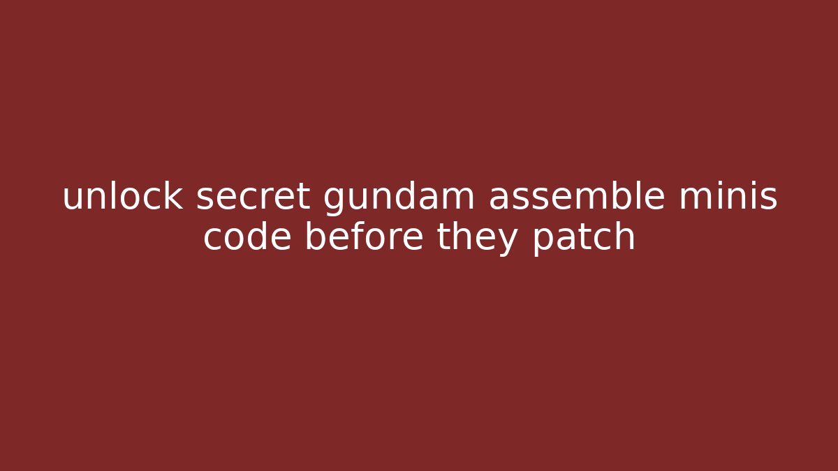 unlock secret gundam assemble minis code before they patch - Método de Aprovação