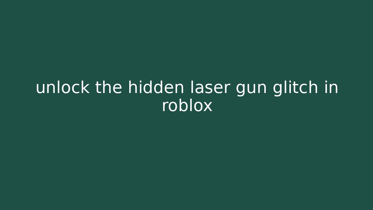 unlock the hidden laser gun glitch in roblox