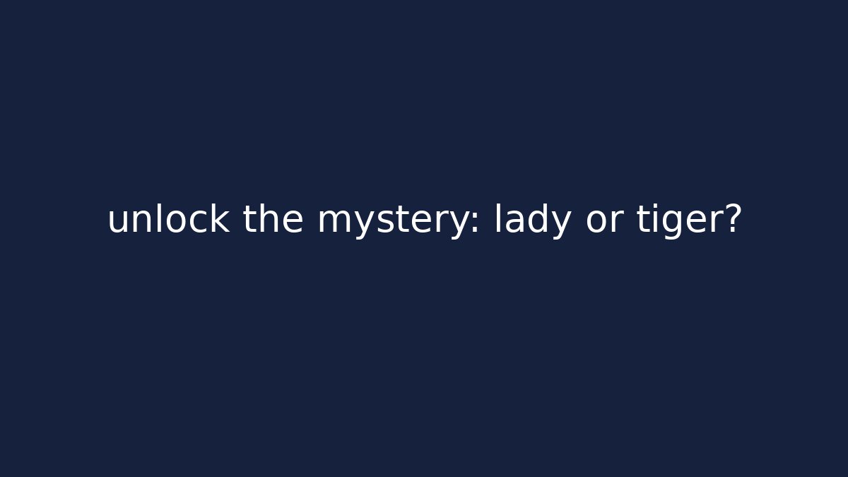 unlock the mystery: lady or tiger?