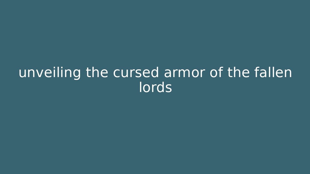 unveiling the cursed armor of the fallen lords - Método de Aprovação