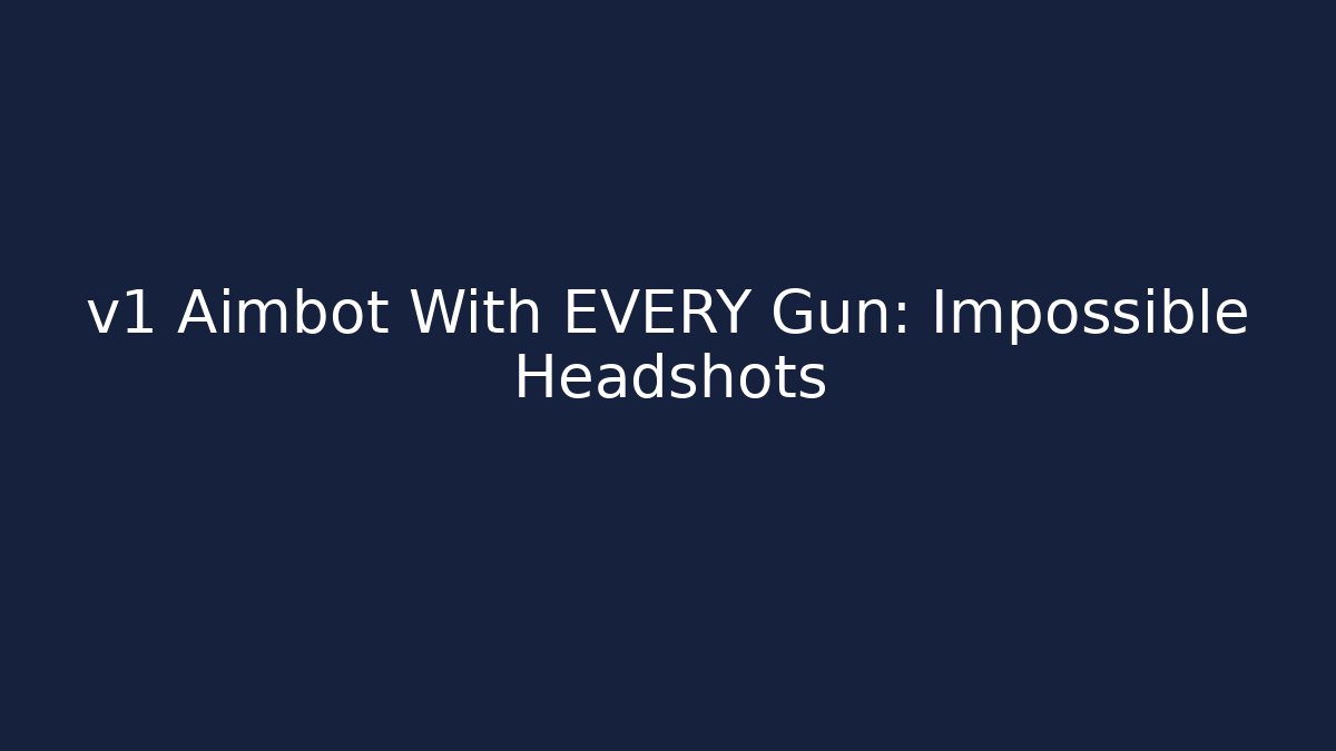 v1 Aimbot With EVERY Gun: Impossible Headshots - Método de Aprovação