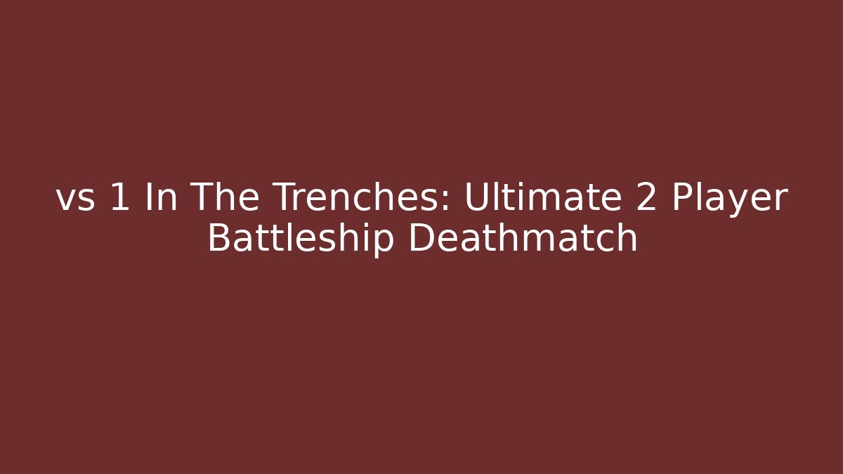 vs 1 In The Trenches: Ultimate 2 Player Battleship Deathmatch