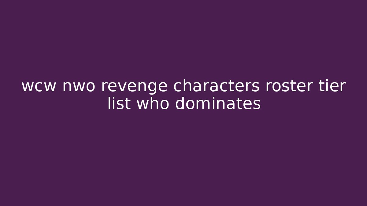 wcw nwo revenge characters roster tier list who dominates