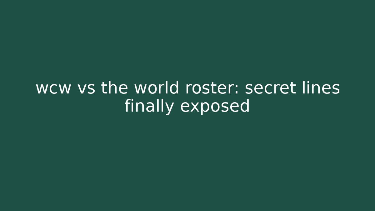 wcw vs the world roster: secret lines finally exposed
