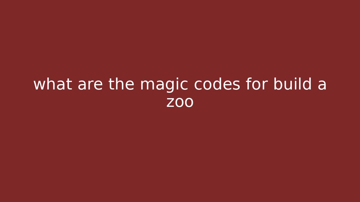 what are the magic codes for build a zoo - Método de Aprovação