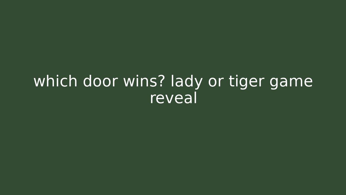 which door wins? lady or tiger game reveal