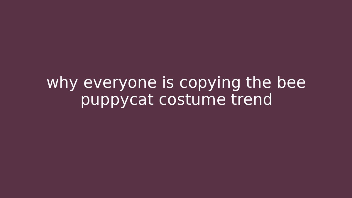 why everyone is copying the bee puppycat costume trend