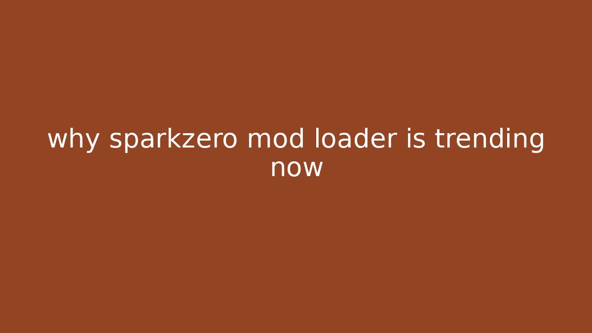 why sparkzero mod loader is trending now