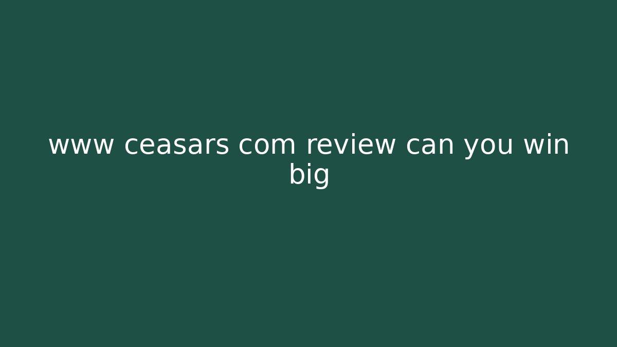 www ceasars com review can you win big