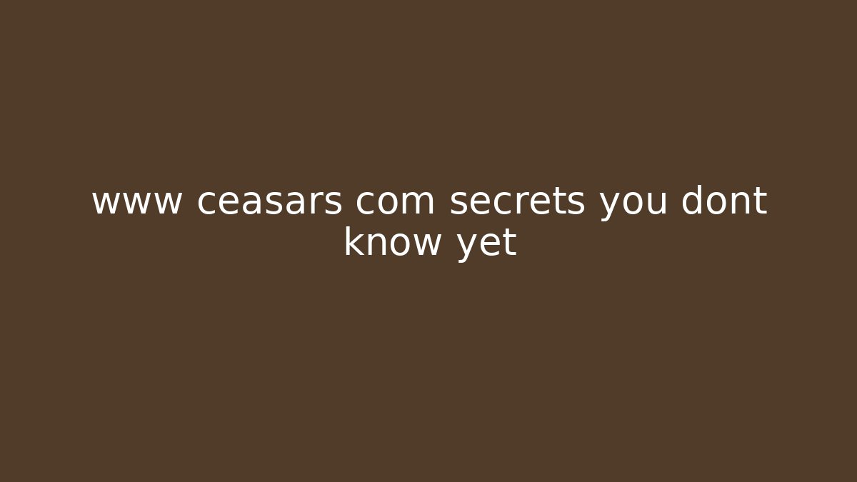 www ceasars com secrets you dont know yet