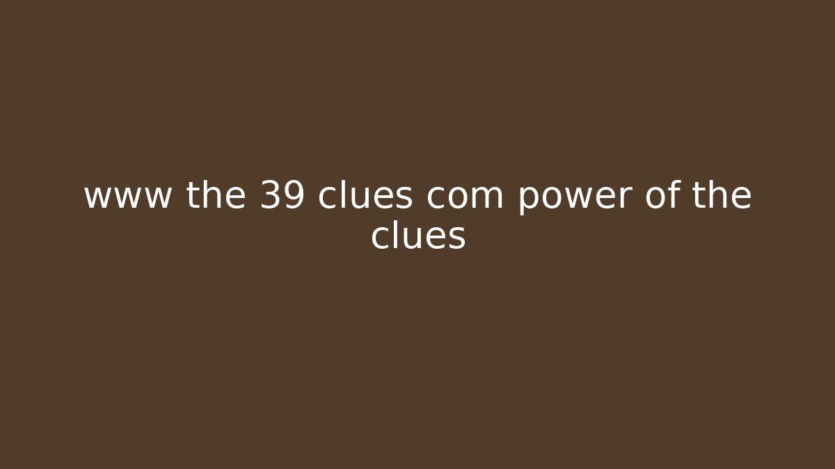 www the 39 clues com power of the clues