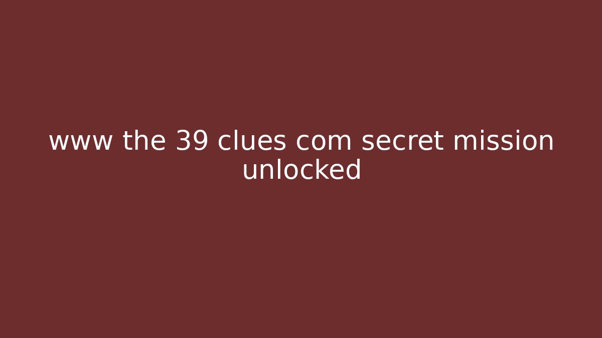 www the 39 clues com secret mission unlocked