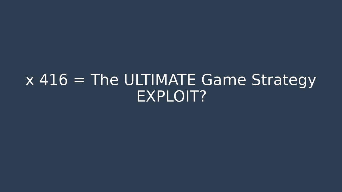 x 416 = The ULTIMATE Game Strategy EXPLOIT? - Método de Aprovação