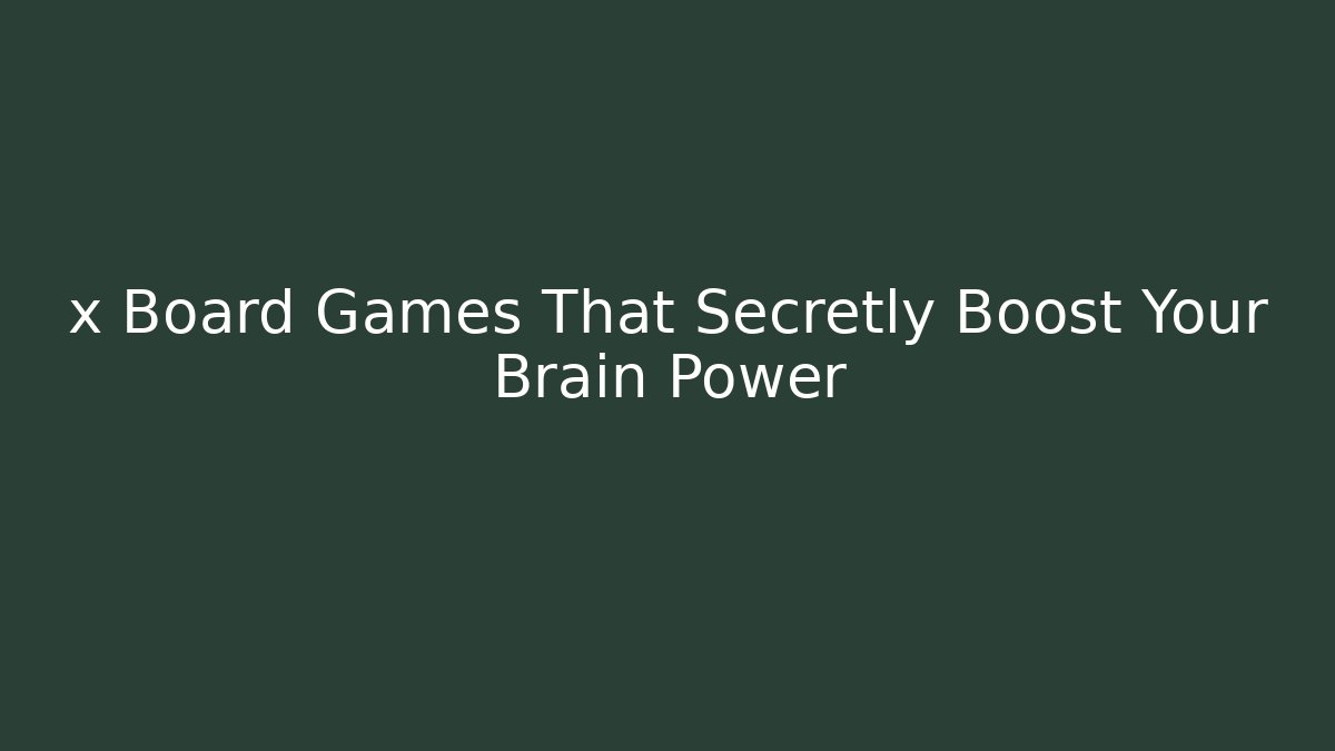x Board Games That Secretly Boost Your Brain Power - Método de Aprovação
