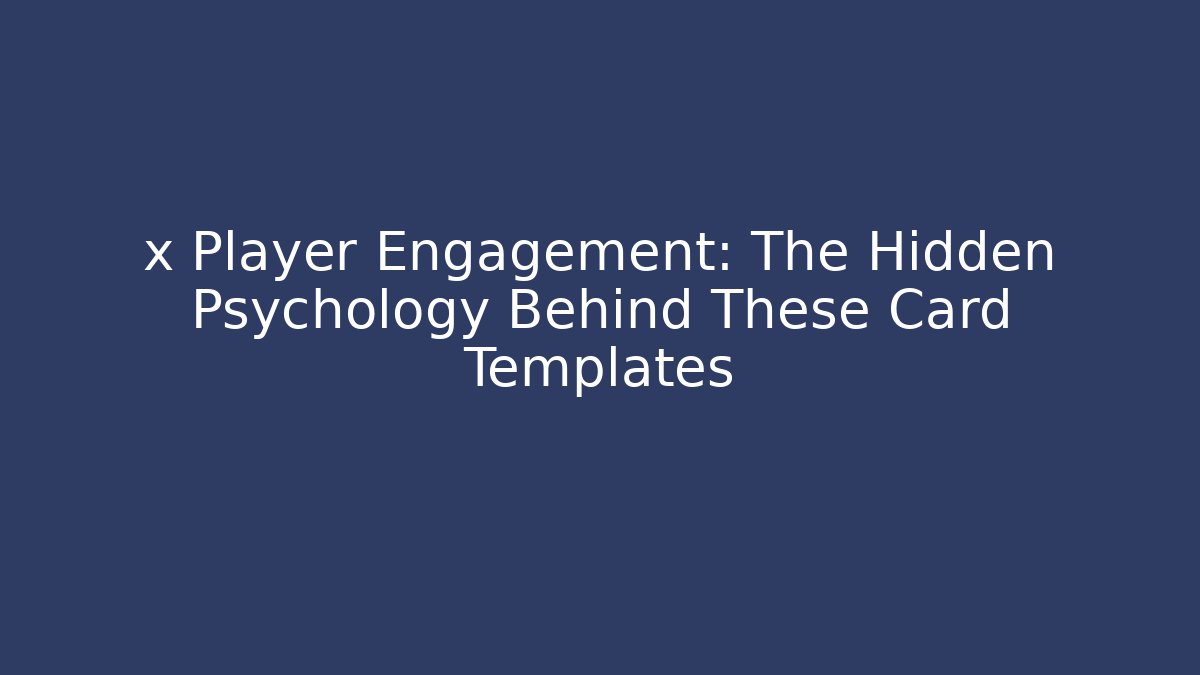 x Player Engagement: The Hidden Psychology Behind These Card Templates