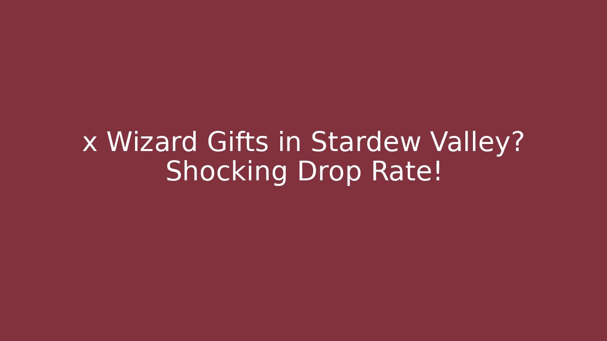 x Wizard Gifts in Stardew Valley? Shocking Drop Rate!