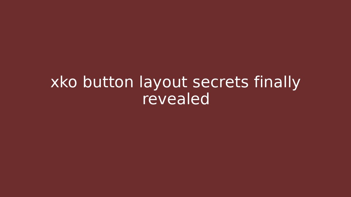 xko button layout secrets finally revealed